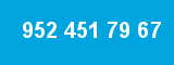952 451 79 67